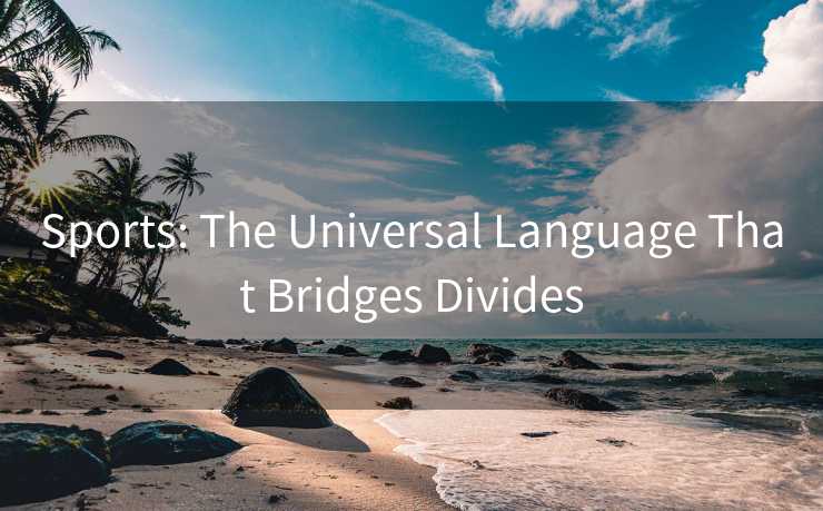 Sports: The Universal Language That Bridges Divides