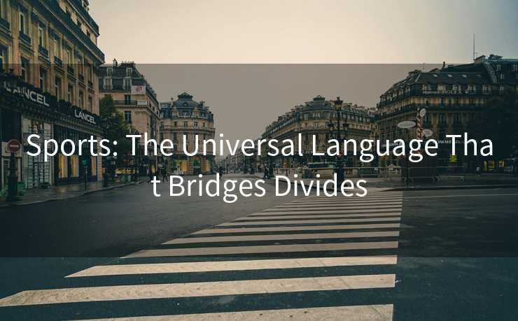 Sports: The Universal Language That Bridges Divides