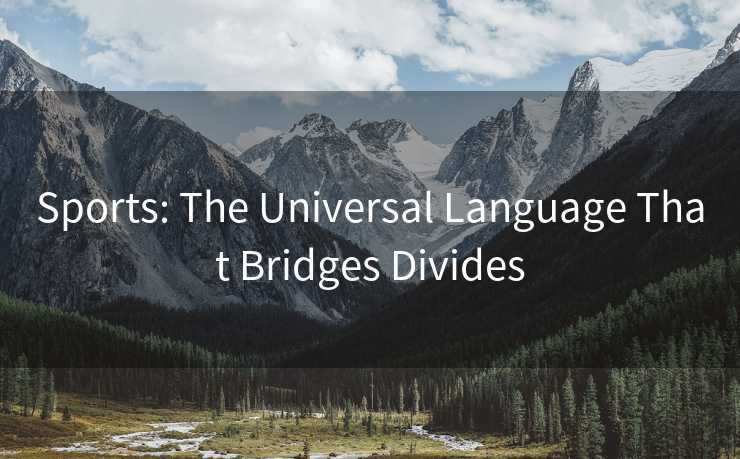Sports: The Universal Language That Bridges Divides