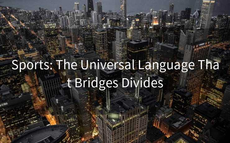 Sports: The Universal Language That Bridges Divides