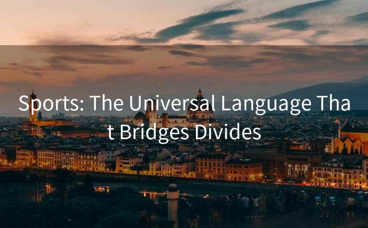 Sports: The Universal Language That Bridges Divides