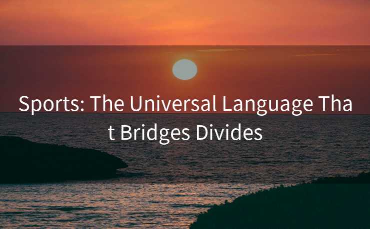 Sports: The Universal Language That Bridges Divides